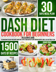 Dash Diet Cookbook for Beginners: the Ultimate Guide to Managing Blood Pressure Problems, with 1500 Days of Low-Sodium Recipes and a 30-Day Meal Plan